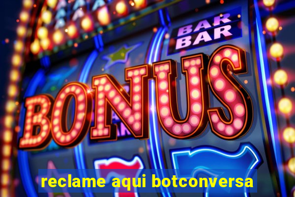 reclame aqui botconversa